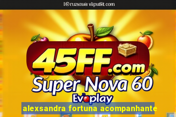 alexsandra fortuna acompanhante